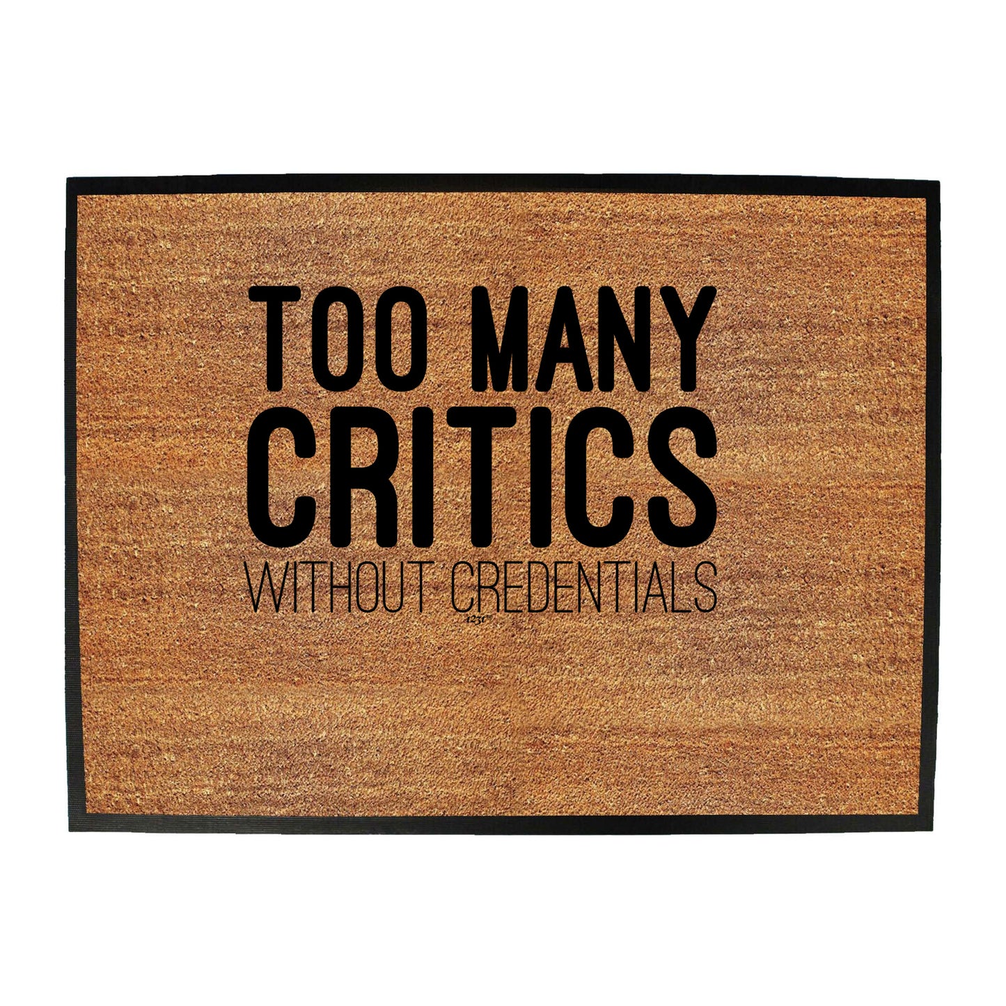 Too Many Critics Without Credentials - Funny Novelty Doormat