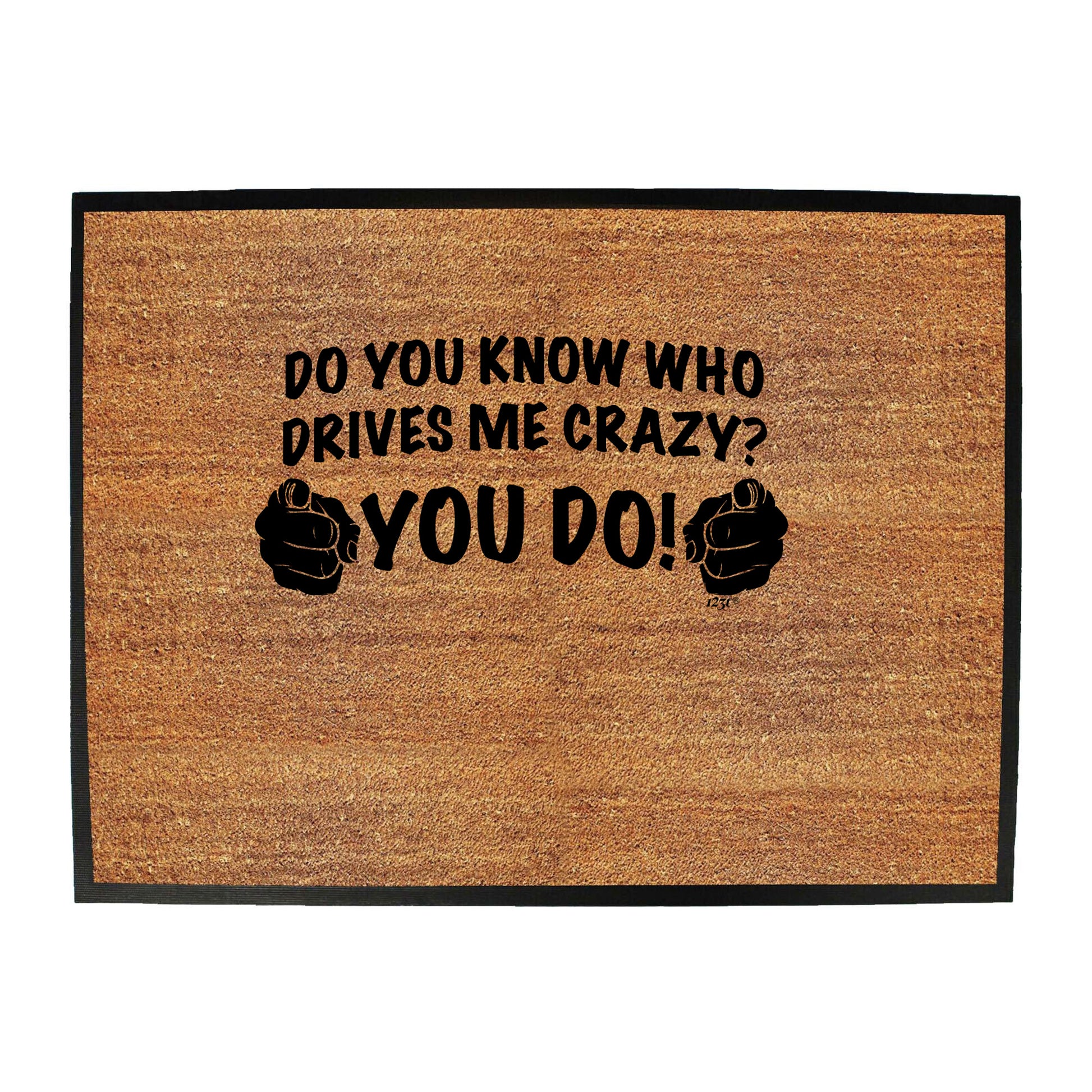 Who Drives Me Crazy You Do - Funny Novelty Doormat