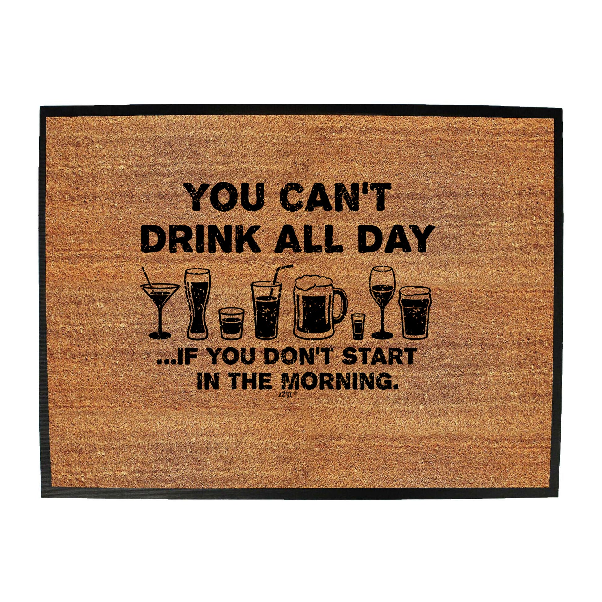 You Cant Drink All Day - Funny Novelty Doormat