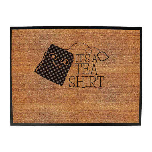 Its A Tea Shirt - Funny Novelty Doormat