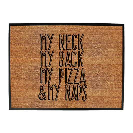 My Neck My Back My Pizza And My Naps - Funny Novelty Doormat