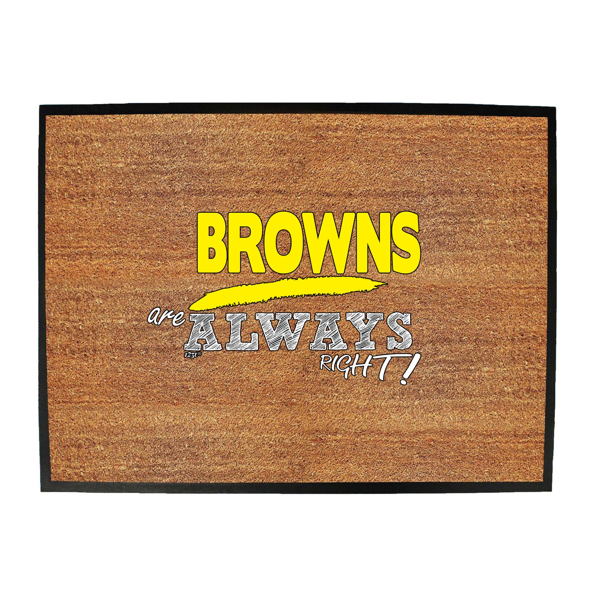 Browns Always Right - Funny Novelty Doormat