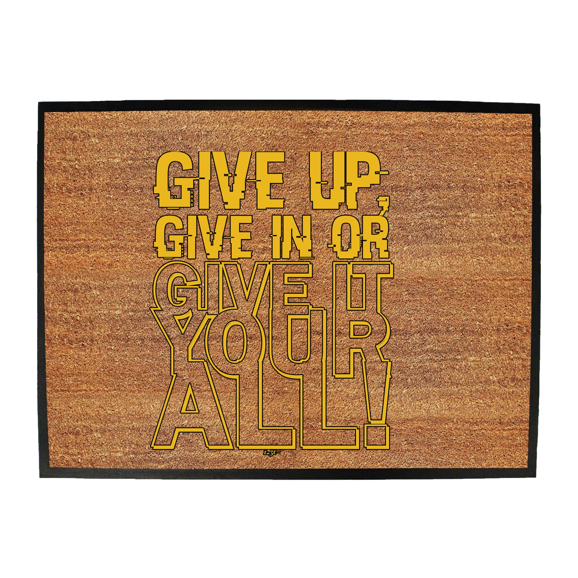 Give Up Give In Or Give It Your All - Funny Novelty Doormat