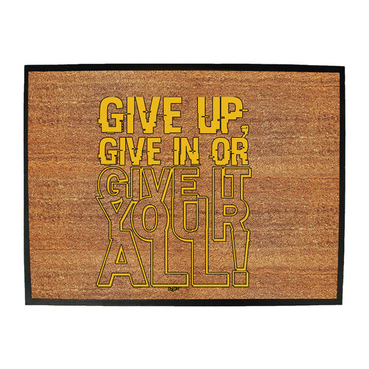 Give Up Give In Or Give It Your All - Funny Novelty Doormat