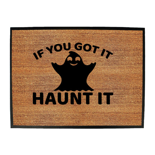 If Youve Got It Haunt It - Funny Novelty Doormat