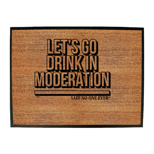 Lets Go Drink In Moderation Snoe - Funny Novelty Doormat