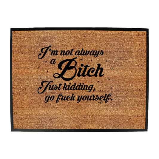 Im Not Always A - Funny Novelty Doormat