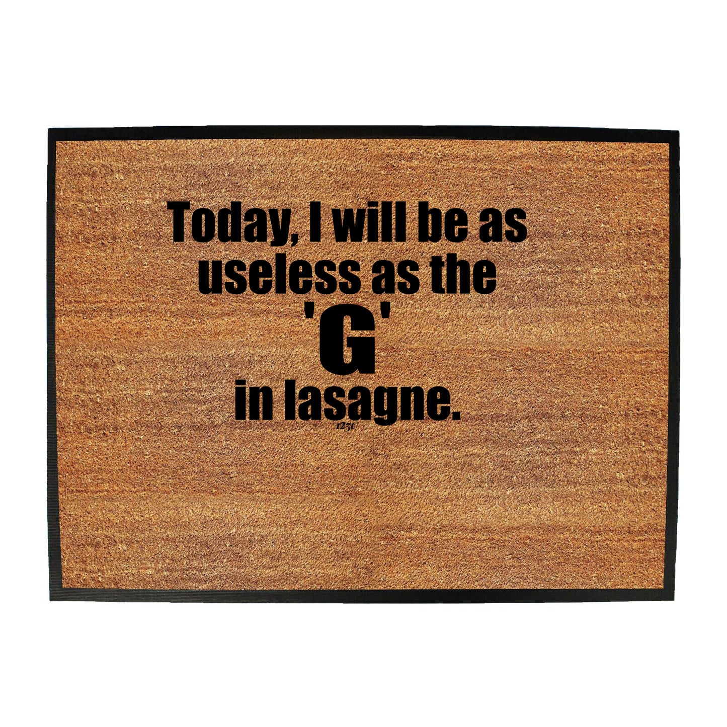 Today Will Be As Useless As The G In Lasagne - Funny Novelty Doormat