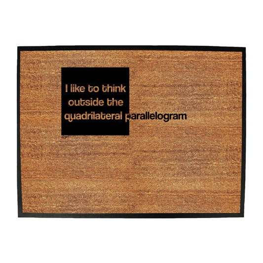 Like To Think Outside The Quadrilateral Parallelogram - Funny Novelty Doormat