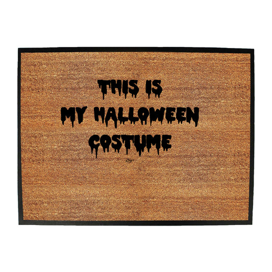 This Is My Halloween Costume - Funny Novelty Doormat