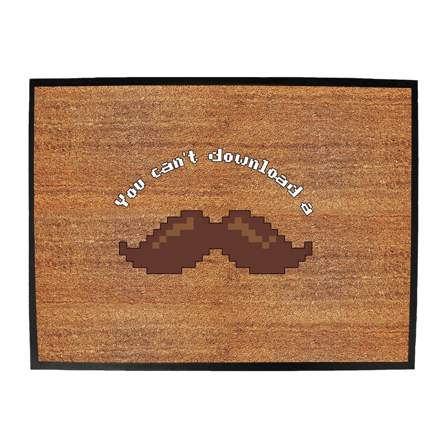 You Cant Download A Moustache - Funny Novelty Doormat