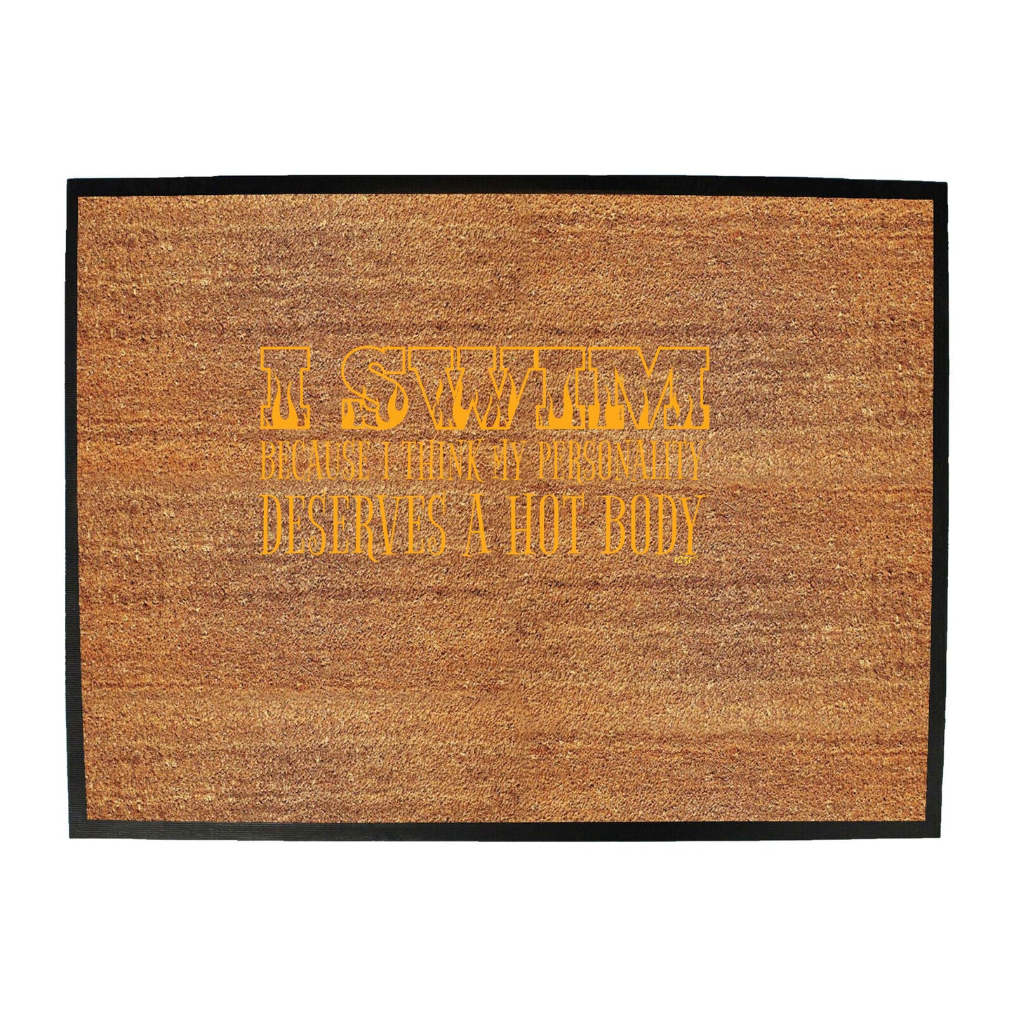 Swim Because Think My Personality Deserves A Hot Body - Funny Novelty Doormat