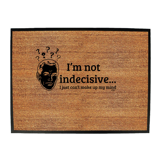 Im Not Indecisive - Funny Novelty Doormat
