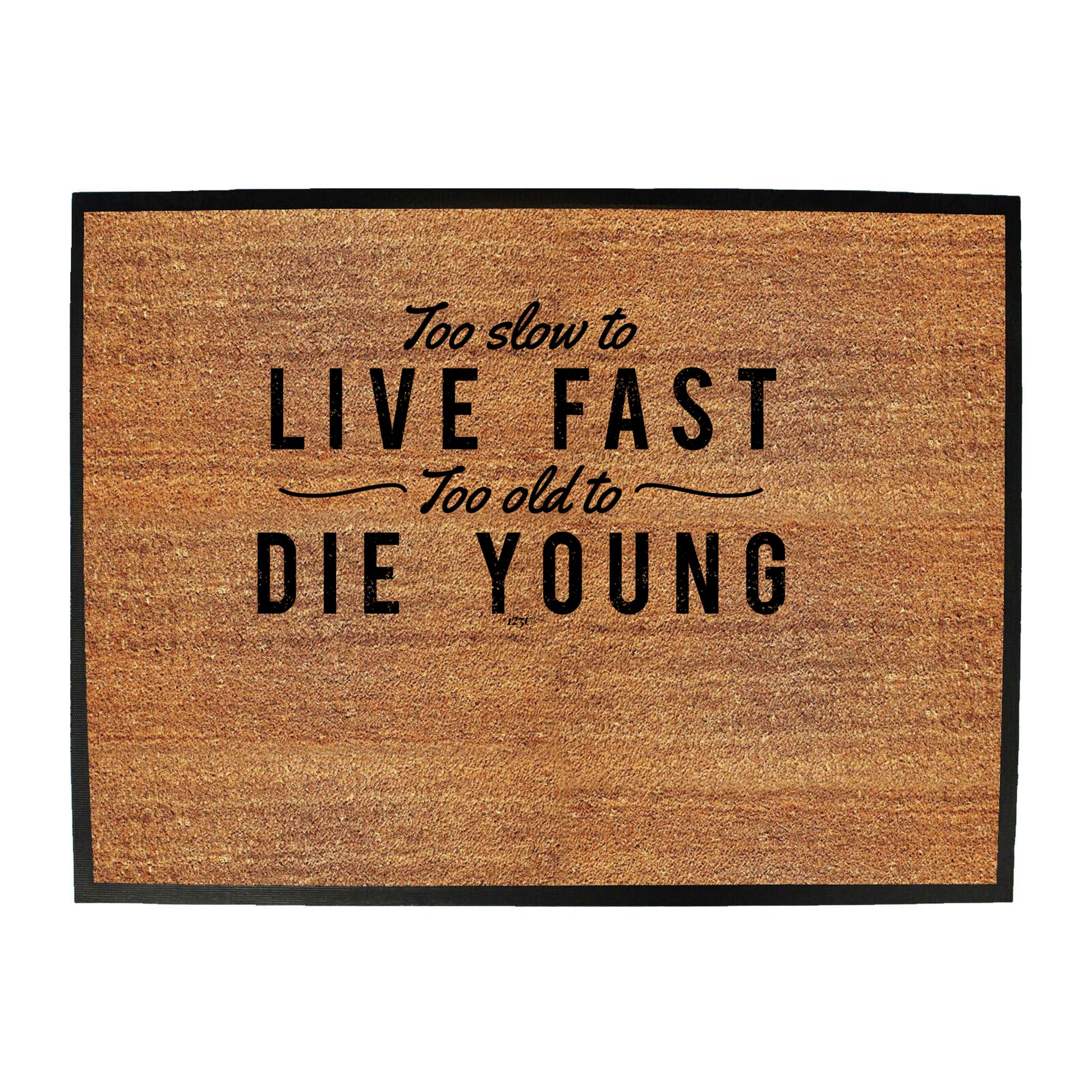 Too Slow To Live Fast Too Old To Die Young - Funny Novelty Doormat
