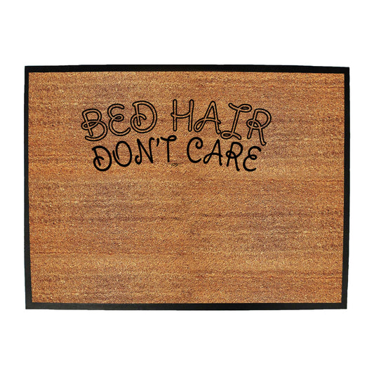 Bed Hair Dont Care - Funny Novelty Doormat