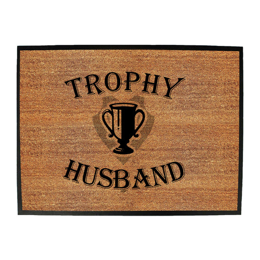 Trophy Husband - Funny Novelty Doormat