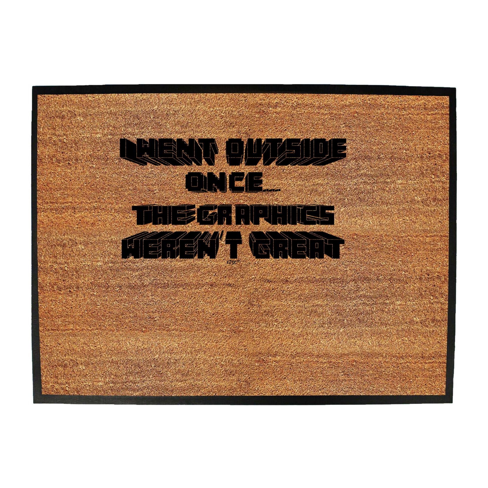 Went Outside Once Graphics Werent Great - Funny Novelty Doormat