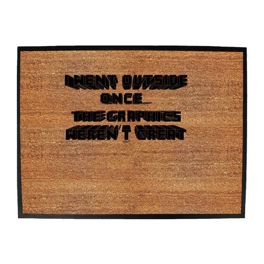 Went Outside Once Graphics Werent Great - Funny Novelty Doormat