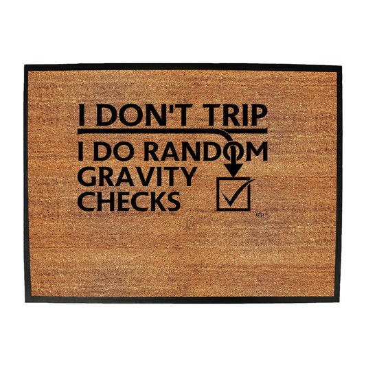 Dont Trip Do Random Gravity Checks - Funny Novelty Doormat