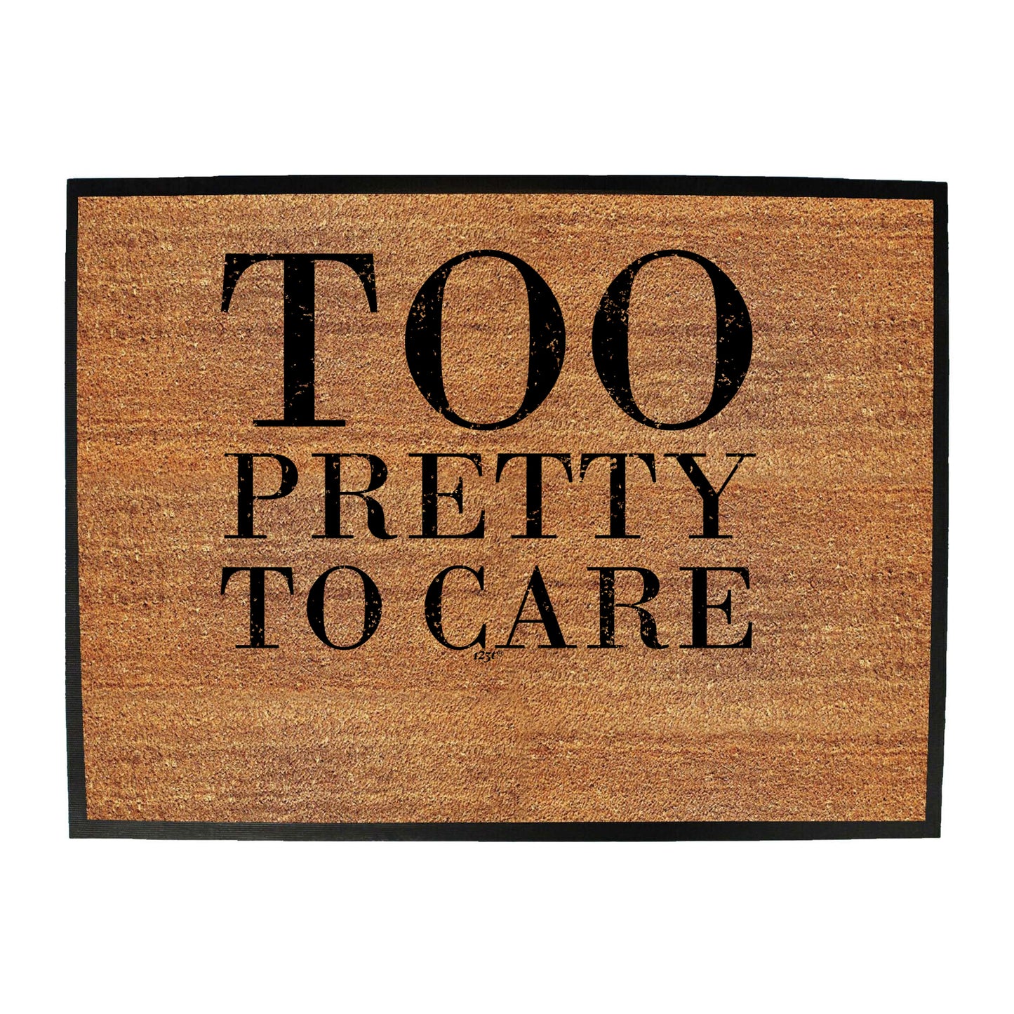 Too Pretty To Care - Funny Novelty Doormat