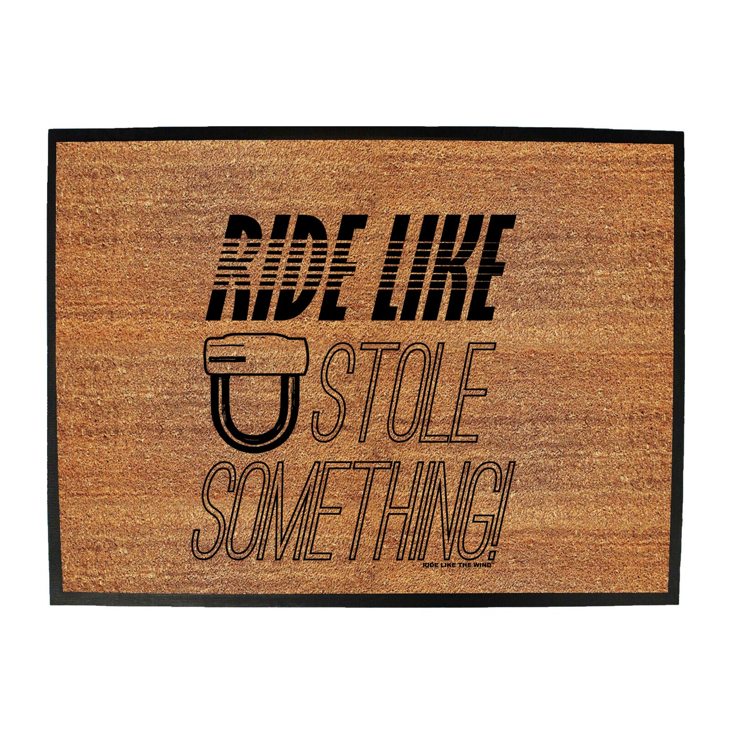 Rltw Ride Like You Stole Something - Funny Novelty Doormat