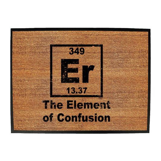 The Element Of Confusion - Funny Novelty Doormat