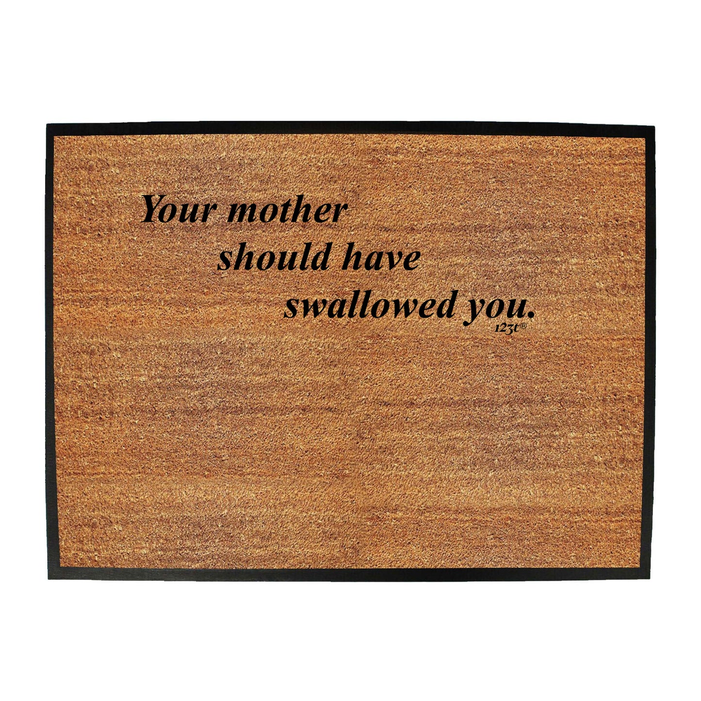 Your Mother Should Swallowed - Funny Novelty Doormat