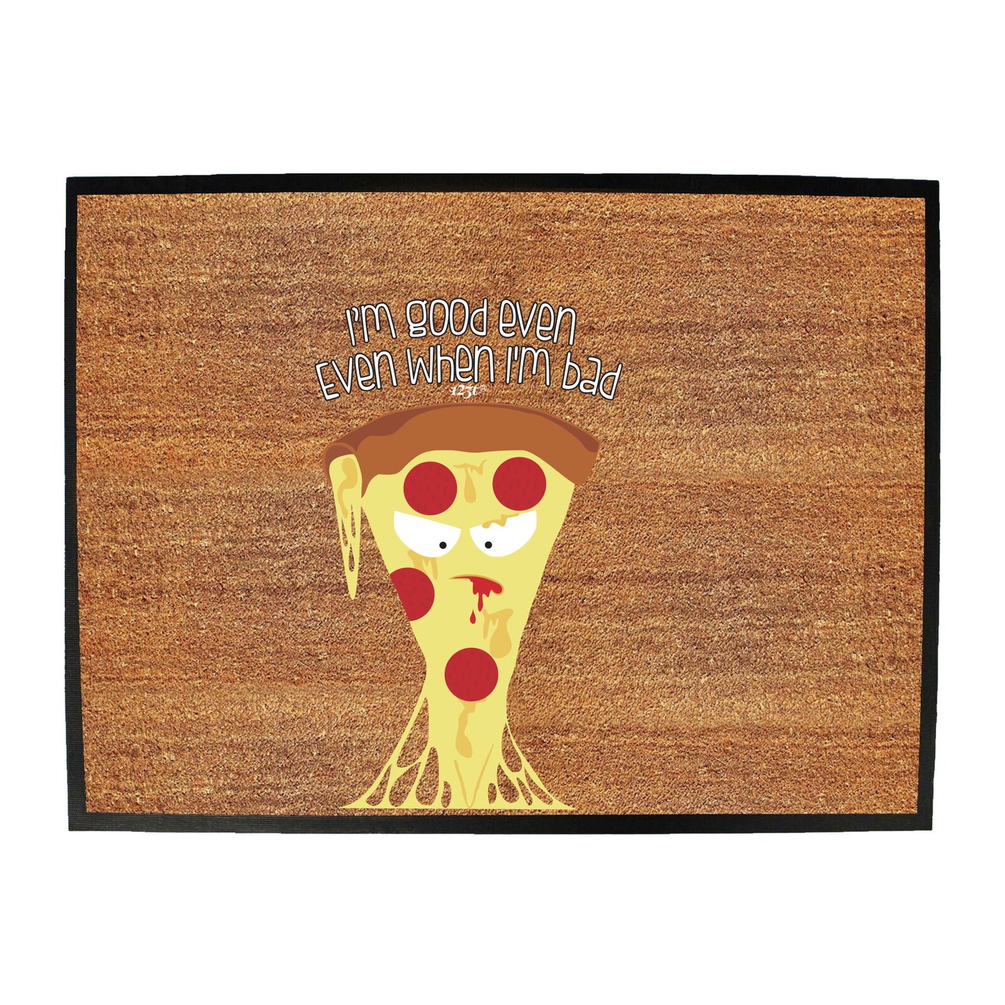 Bad Pizza Im Good Even When - Funny Novelty Doormat