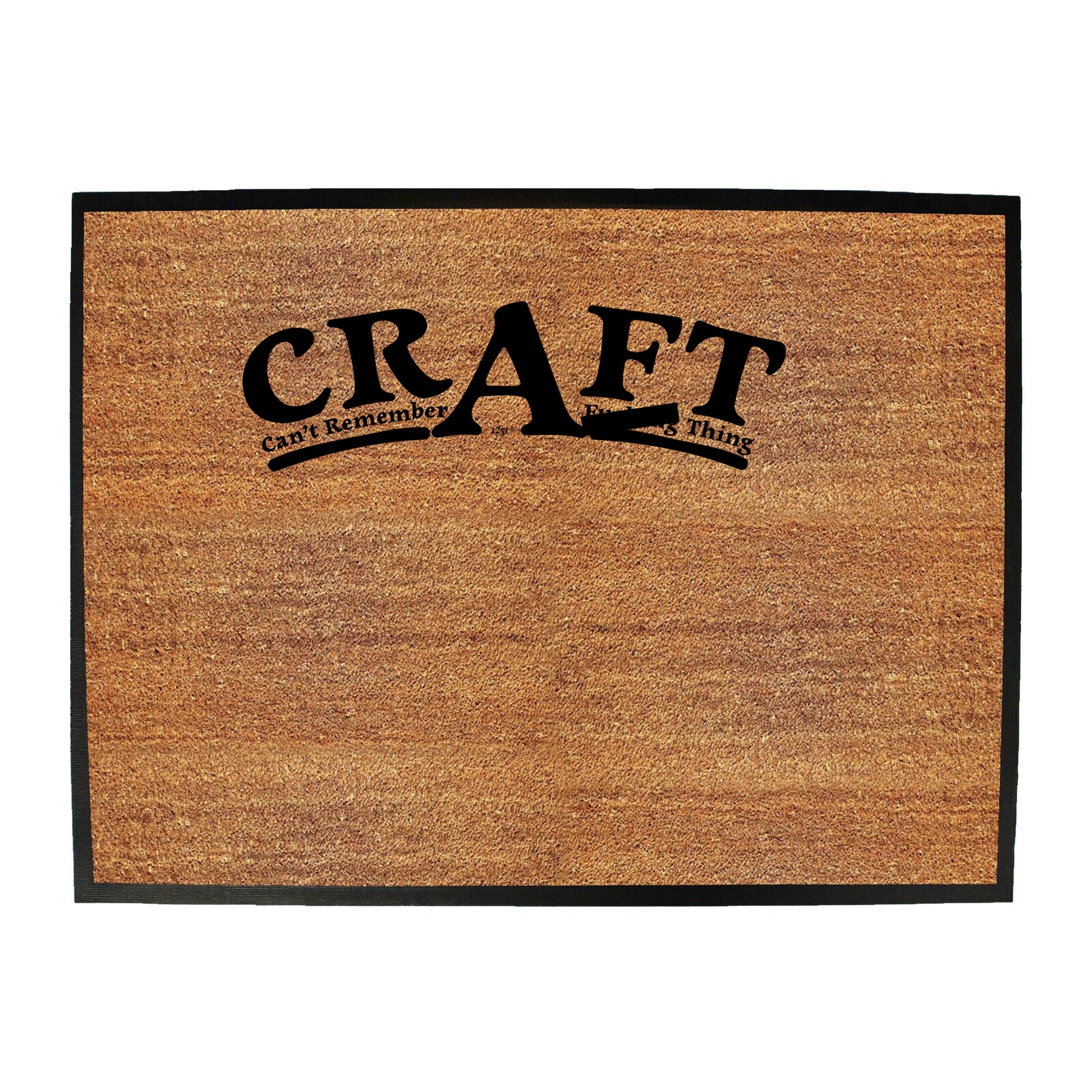 Craft Cant Remember A F  King Thing - Funny Novelty Doormat