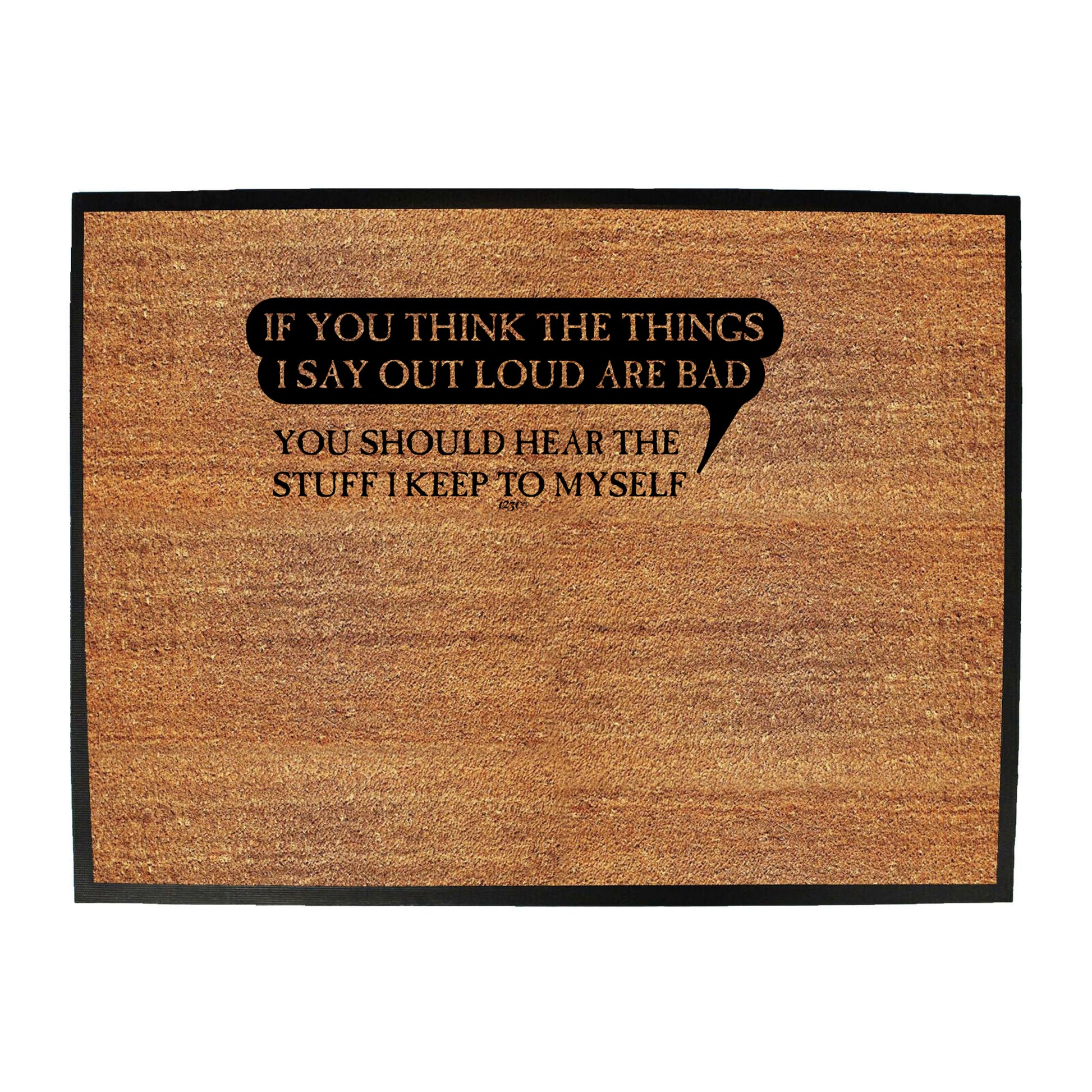 If You Think The Things Say Out Loud Are Bad - Funny Novelty Doormat