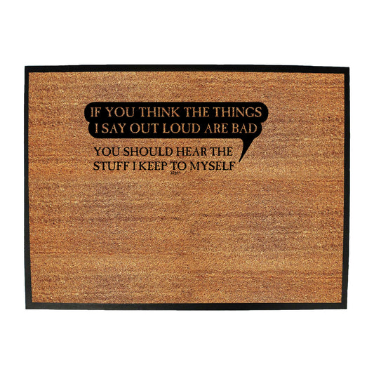 If You Think The Things Say Out Loud Are Bad - Funny Novelty Doormat