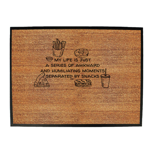 My Life Is Just A Series Of Awkward And Humiliating Snacks - Funny Novelty Doormat