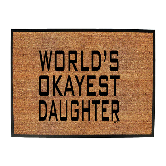 Worlds Okayest Daughter - Funny Novelty Doormat