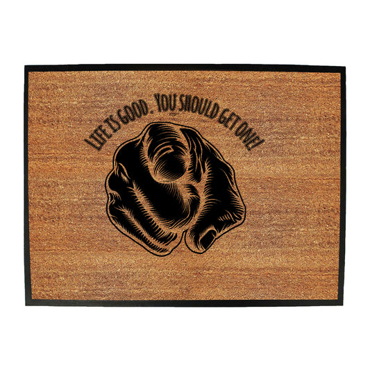 Life Is Good You Should Get One - Funny Novelty Doormat