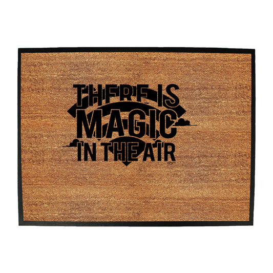 There Is Magic In The Air - Funny Novelty Doormat
