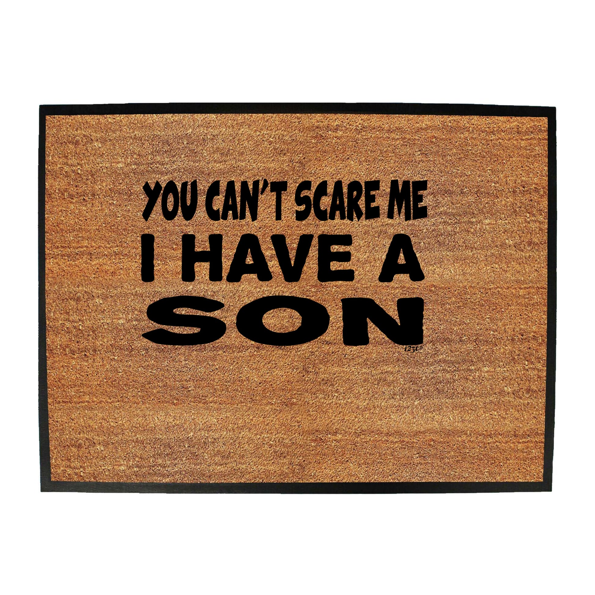 You Cant Scare Me Have A Son - Funny Novelty Doormat