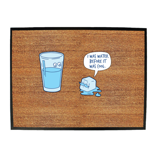 Was Water Before It Was Cool - Funny Novelty Doormat