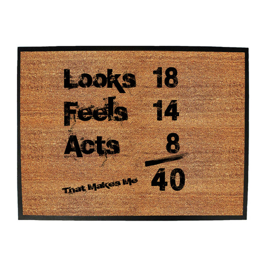 Looks Acts Feels 40 - Funny Novelty Doormat