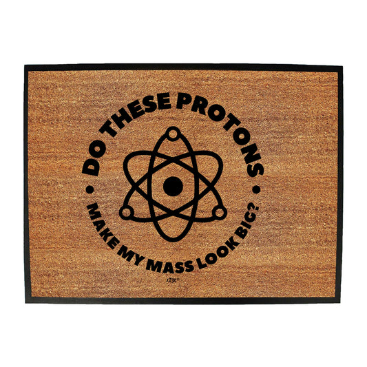 Do These Protons Make Mass Look Big - Funny Novelty Doormat