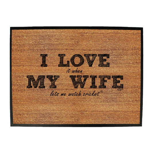 123T I Love It When My Wife Lets Me Watch Cricket - Funny Novelty Doormat