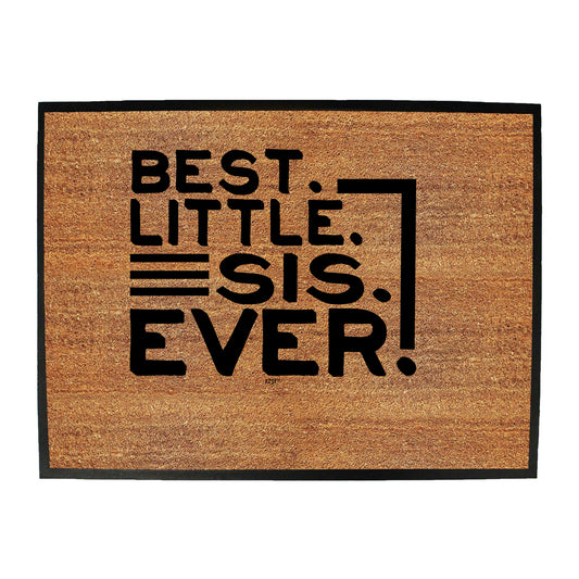 Best Little Sis Ever Sister - Funny Novelty Doormat