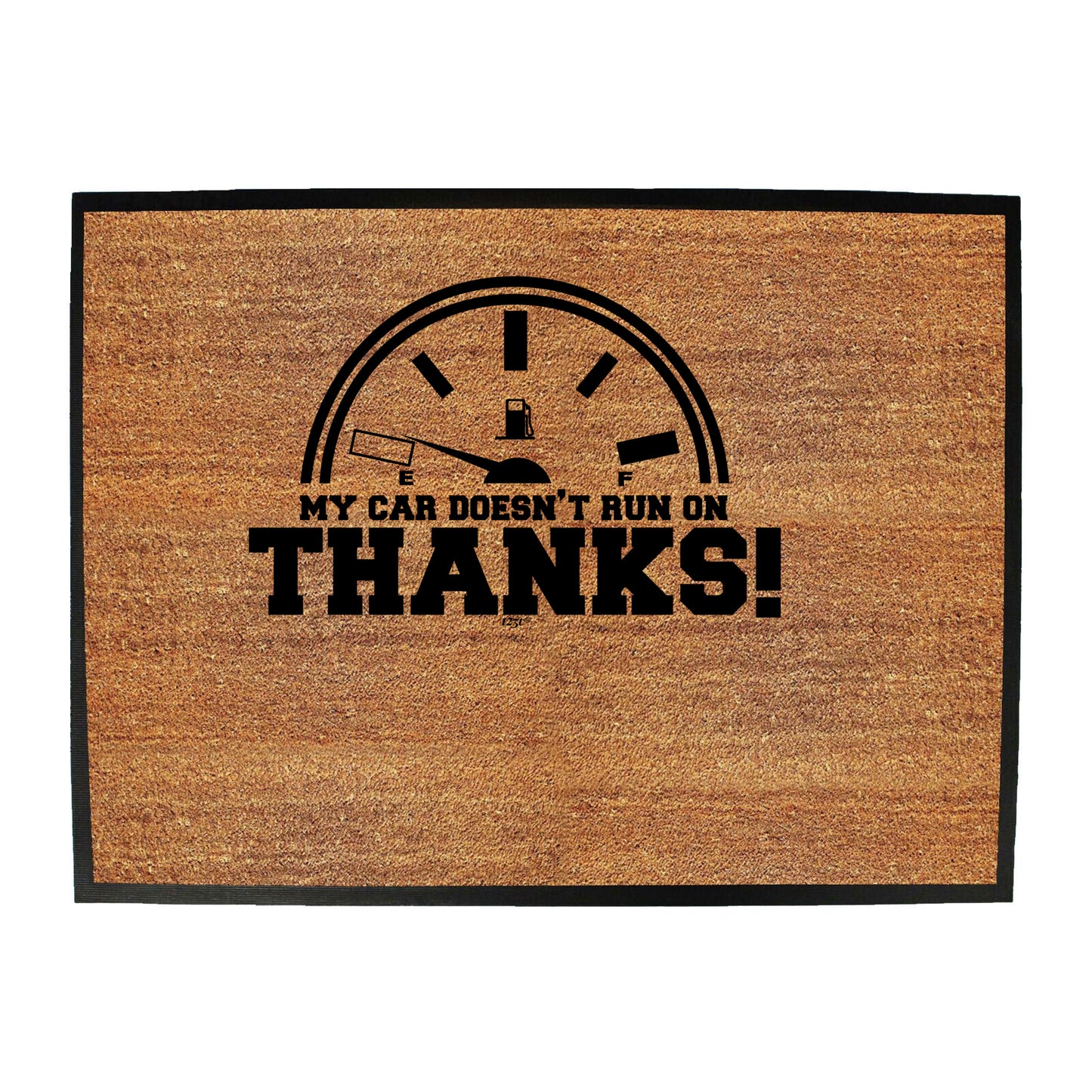 My Car Doesnt Run On Thanks - Funny Novelty Doormat