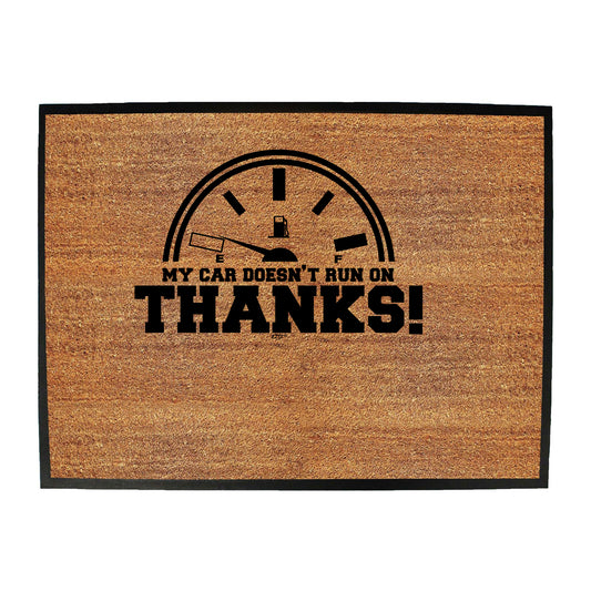 My Car Doesnt Run On Thanks - Funny Novelty Doormat