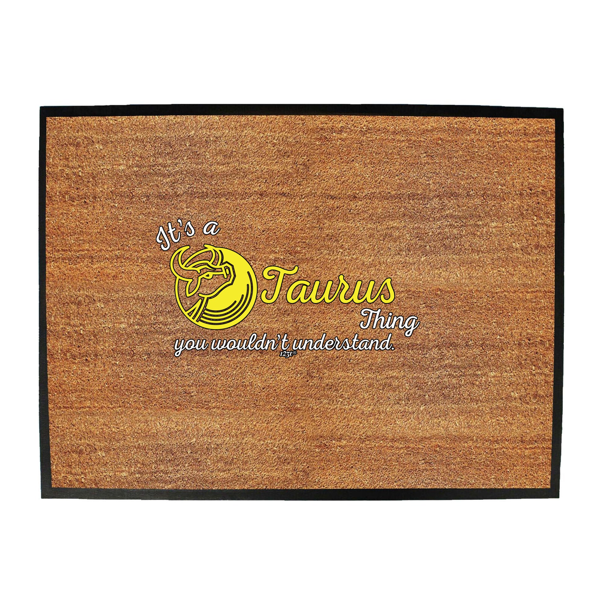 Its A Taurus Thing You Wouldnt Understand - Funny Novelty Doormat