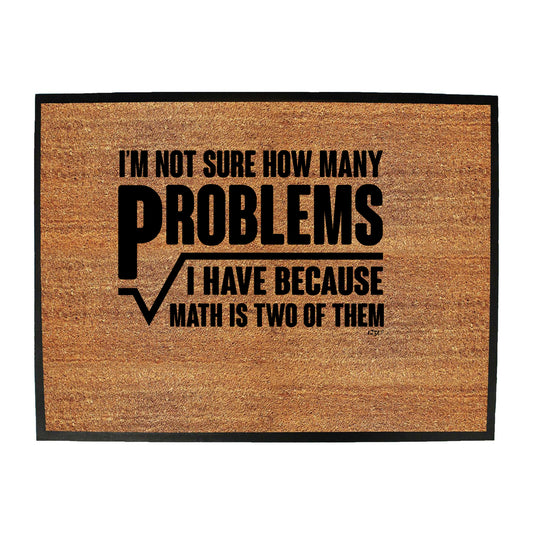 Im Not Sure How Many Problems Math - Funny Novelty Doormat