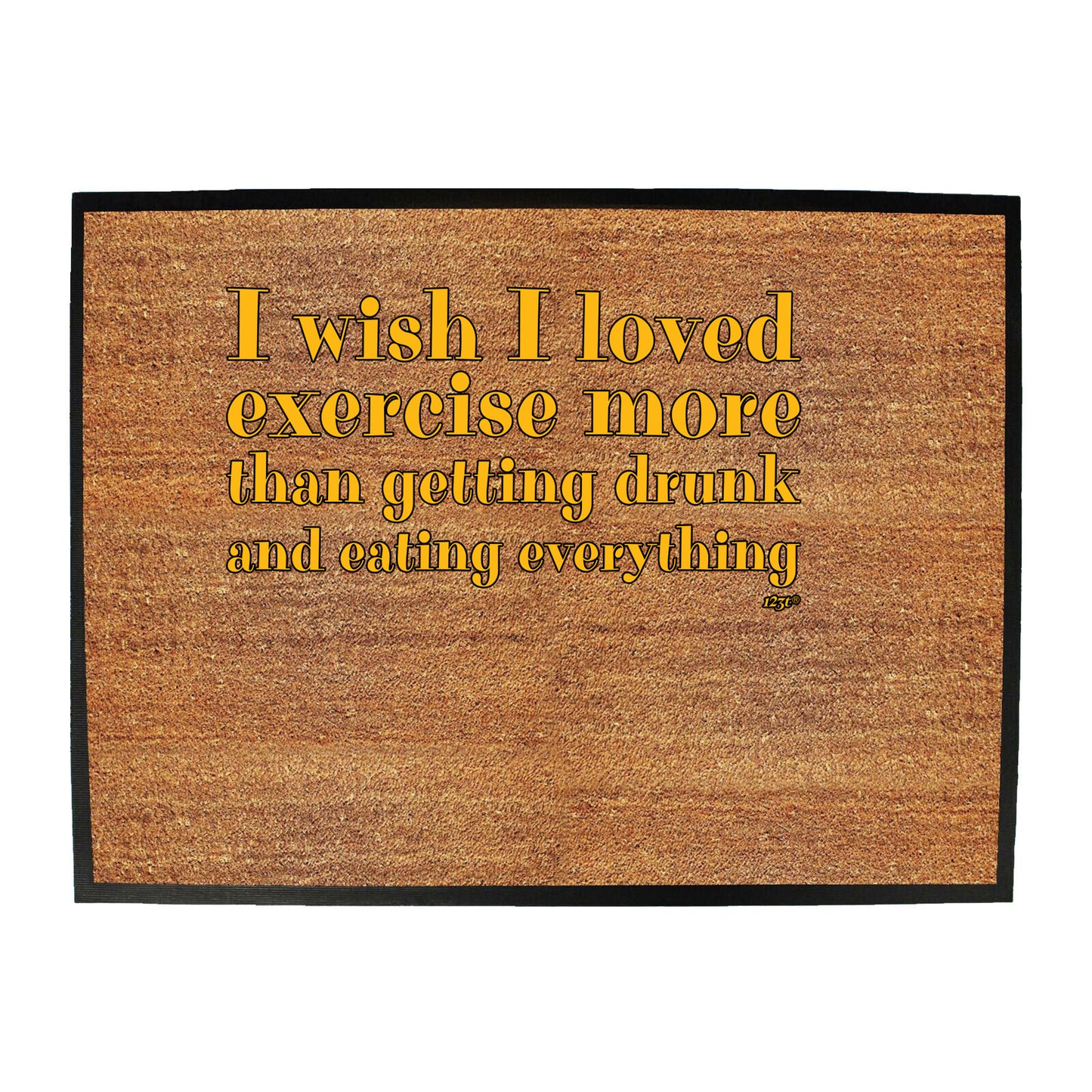 Wish I Loved Excercise More Than Dinking - Funny Novelty Doormat