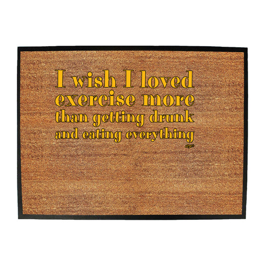 Wish I Loved Excercise More Than Dinking - Funny Novelty Doormat