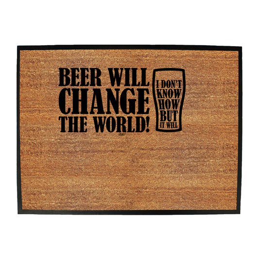 Beer Will Change The World - Funny Novelty Doormat