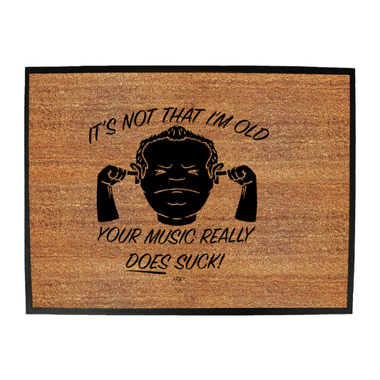 Its Not That Im Old Music Suck - Funny Novelty Doormat