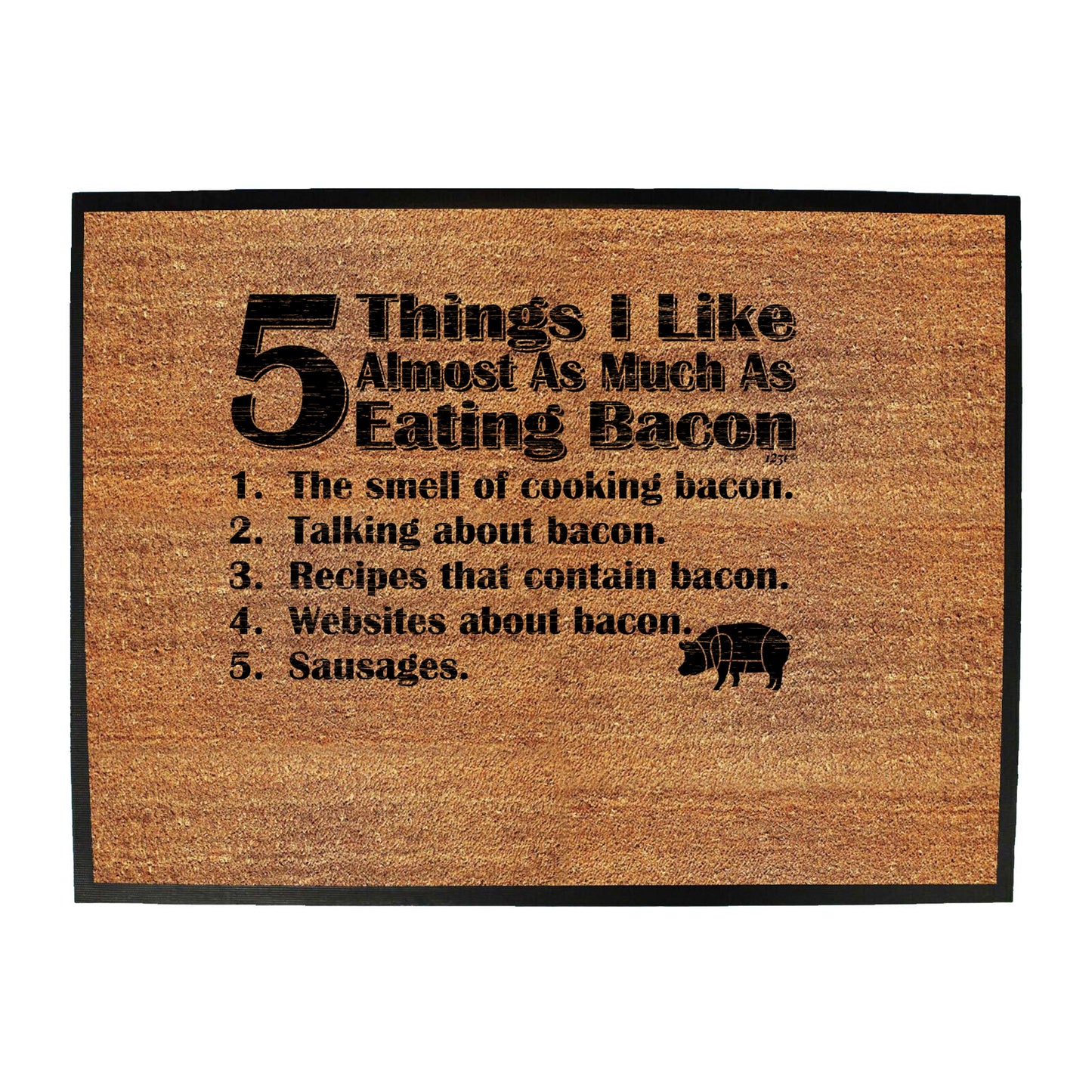 5 Things I Like Almost As Much As Bacon - Funny Novelty Doormat